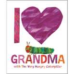I Love Grandma with the Very Hungry Caterpillar - by  Eric Carle (Hardcover)