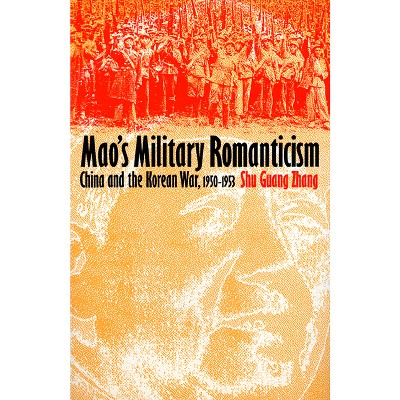 Mao's Military Romanticism - (Modern War Studies) by  Shu Guang Zhang (Hardcover)