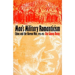 Mao's Military Romanticism - (Modern War Studies) by  Shu Guang Zhang (Hardcover) - 1 of 1