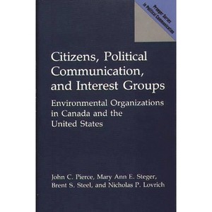 Citizens, Political Communication, and Interest Groups - (Praeger Political Communication) by  John C Pierce & Mary Ann E Steger & Brent S Steel - 1 of 1
