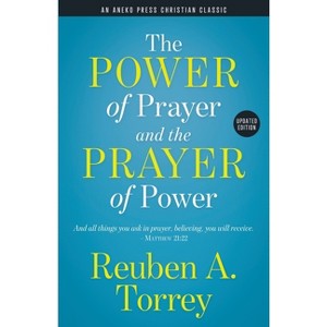The Power of Prayer and the Prayer of Power - by  Reuben a Torrey (Paperback) - 1 of 1