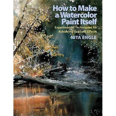 How to Make a Watercolor Paint Itself - by  Nita Engle (Paperback)