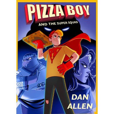 Pizza Boy and the Super Squad - by  Dan Allen (Paperback)