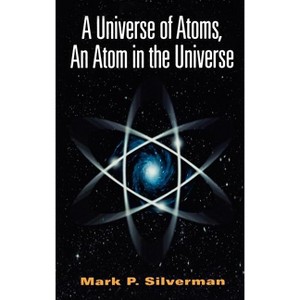 A Universe of Atoms, an Atom in the Universe - 2nd Edition by  Mark P Silverman (Hardcover) - 1 of 1