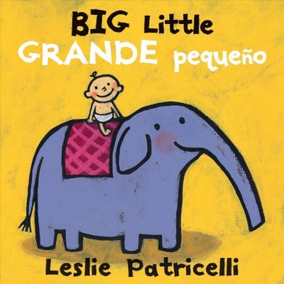 Big Little / Grande Pequeño - (Leslie Patricelli Board Books) by  Leslie Patricelli (Board Book)