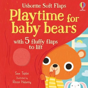 Playtime for Baby Bears - (Soft Flap Books) by  Sam Taplin (Board Book) - 1 of 1