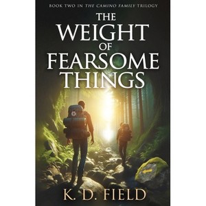 The Weight of Fearsome Things - (The Camino Family Trilogy) by  K D Field (Paperback) - 1 of 1