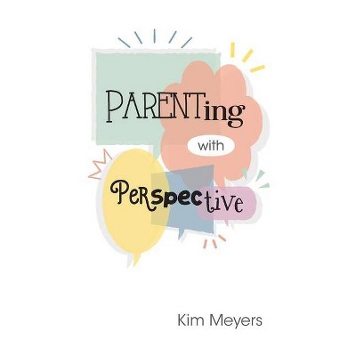 Parenting With Perspective - by  Kim Meyers (Paperback)