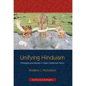 Unifying Hinduism - (South Asia Across the Disciplines) by  Andrew Nicholson (Paperback) - 1 of 1