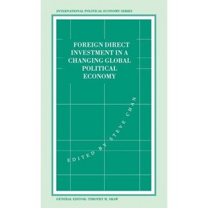Foreign Direct Investment in a Changing Global Economy - (International Political Economy) by  Stephen Chan (Hardcover) - 1 of 1
