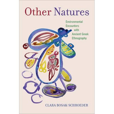 Other Natures - by  Clara Bosak-Schroeder (Hardcover)