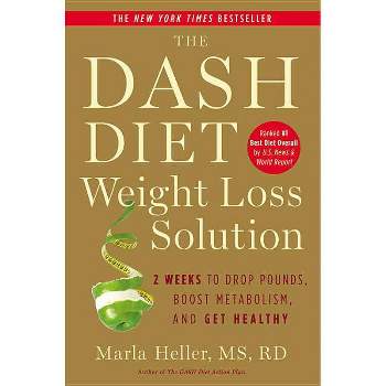 The Dash Diet Weight Loss Solution - (Dash Diet Book) by Marla Heller