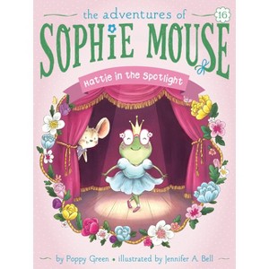 Hattie in the Spotlight - (Adventures of Sophie Mouse) by  Poppy Green (Paperback) - 1 of 1