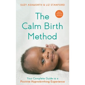 The Calm Birth Method (Revised Edition) - by  Suzy Ashworth & Liz Stanford (Paperback) - 1 of 1
