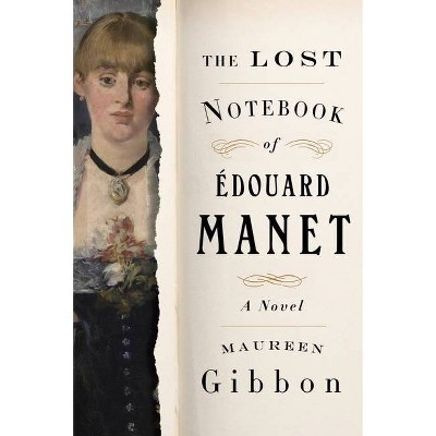 The Lost Notebook of Édouard Manet - by  Maureen Gibbon (Paperback)