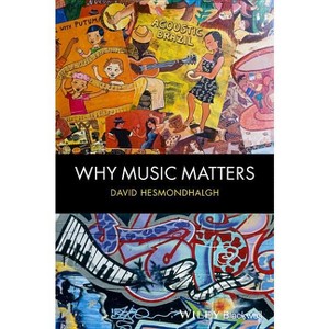Why Music Matters - by  David Hesmondhalgh (Paperback) - 1 of 1