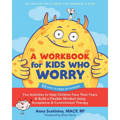 A Workbook for Kids Who Worry - by  Anna Scetinina (Paperback)