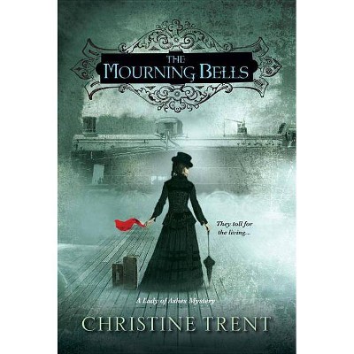 The Mourning Bells - (Lady of Ashes Mysteries) by  Christine Trent (Paperback)