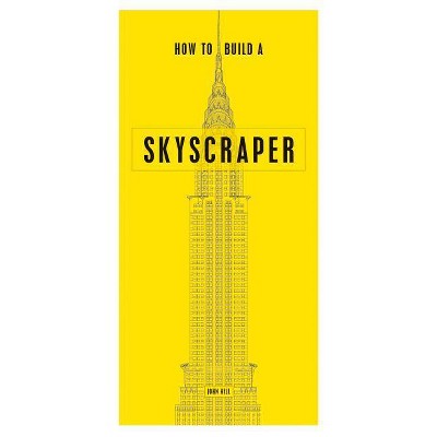 How to Build a Skyscraper - by  John Hill (Hardcover)