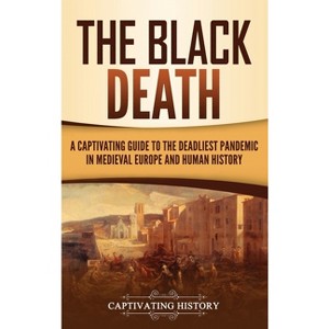 The Black Death - by  Captivating History (Hardcover) - 1 of 1