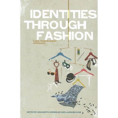 Identities Through Fashion - by  Ana Marta González & Laura Bovone (Paperback)