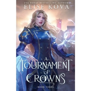 A Tournament of Crowns - (A Trial of Sorcerers) by  Elise Kova (Paperback) - 1 of 1