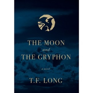 The Moon and The Gryphon - by  T F Long (Hardcover) - 1 of 1