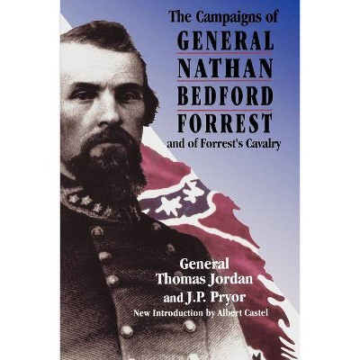 The Campaigns of General Nathan Bedford Forrest and of Forrest's Cavalry - by  Thomas Jordan & J P Pryor (Paperback)