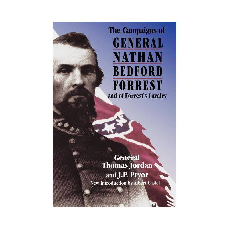 The Campaigns of General Nathan Bedford Forrest and of Forrest's Cavalry - by  Thomas Jordan & J P Pryor (Paperback), 1 of 2