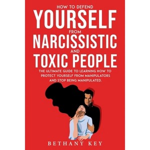 How to Defend Yourself from Narcissistic and Toxic People - by  Bethany Key (Paperback) - 1 of 1