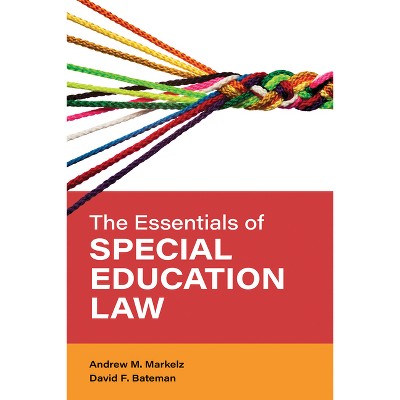 The Essentials of Special Education Law - (Special Education Law, Policy, and Practice) by  Andrew M Markelz & David F Bateman (Paperback)