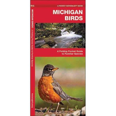 Michigan Birds - (Pocket Naturalist Guide) by  James Kavanagh & Waterford Press (Paperback)