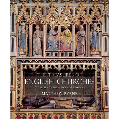 The Treasures of English Churches - by  Matthew Byrne (Hardcover)