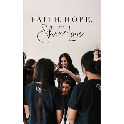 Faith, Hope, and Shear Love - by  Dianna Bautista (Paperback)