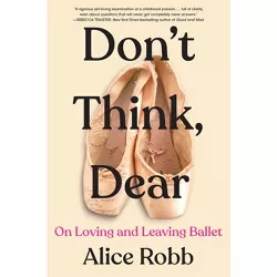 Don't Think, Dear - by  Alice Robb (Hardcover)
