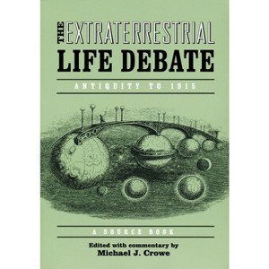 Extraterrestrial Life Debate, Antiquity to 1915 - by  Michael Crowe (Hardcover) - 1 of 1