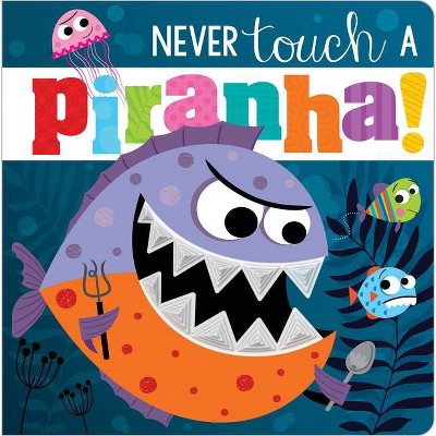 Never Touch A Piranha! - by Rosie Greening (Board Book)