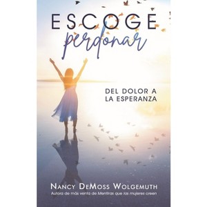 Escoge Perdonar: del Dolor a la Esperanza (Choosing Forgiveness: Moving from Hurt to Hope) - by  Nancy DeMoss Wolgemuth (Paperback) - 1 of 1