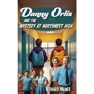 Danny Orlis and the Mystery at Northwest High - by  Bernard Palmer (Paperback) - 1 of 1