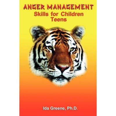 Anger Management Skills for Children Teens - by  Ph D Ida Greene (Paperback)