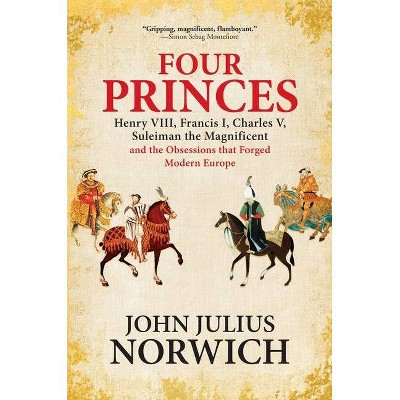 Four Princes - by  John Julius Norwich (Paperback)