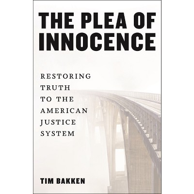The Plea of Innocence - by  Tim Bakken (Paperback)