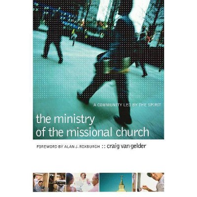 The Ministry of the Missional Church - by  Craig Van Gelder (Paperback)