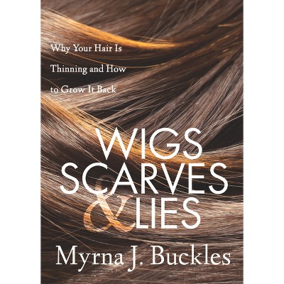 Wigs, Scarves & Lies - by  Myrna J Buckles (Paperback)