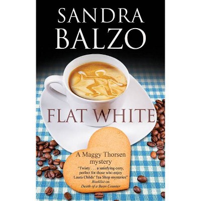 Flat White - (Maggy Thorsen Mystery) by  Sandra Balzo (Hardcover)