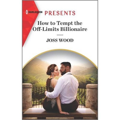 How to Tempt the Off-Limits Billionaire - (South Africa's Scandalous Billionaires) by  Joss Wood (Paperback)