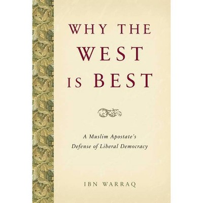 Why the West Is Best - by  Ibn Warraq (Hardcover)