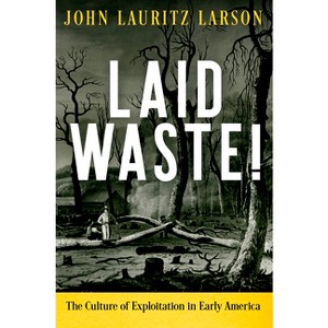 Laid Waste! - (Early American Studies) by  John Lauritz Larson (Hardcover) - 1 of 1