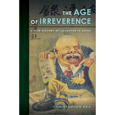 The Age of Irreverence - by  Christopher Rea (Paperback)