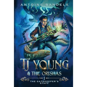 The Gatekeeper's Staff - (Tj Young & the Orishas) by  Antoine Bandele (Hardcover) - 1 of 1